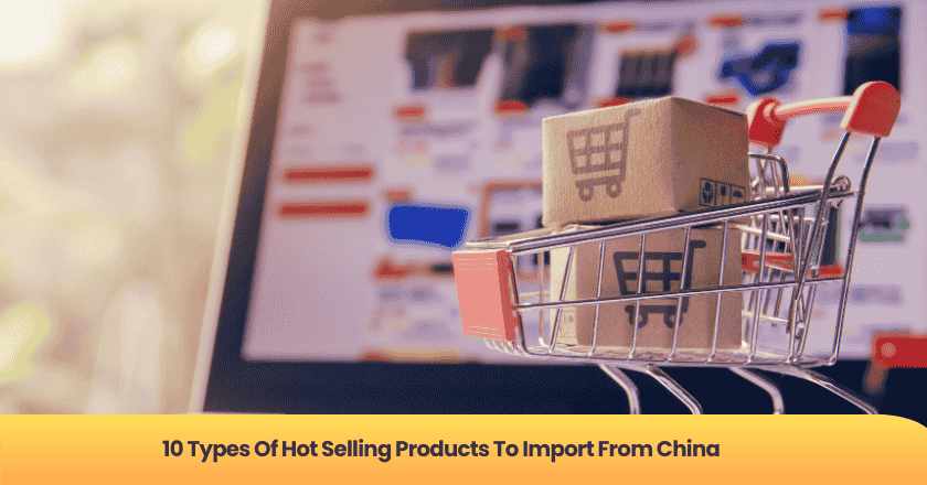 10 Types Of Hot Selling Products To Import From China